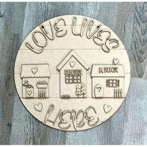 Love Lives Here House Round Unfinished Cutout