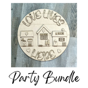 Party Bundle Love Lives Here House Round Unfinished Cutout